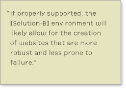 Quote from report: '...if properly supported, the [solution-B] environment will likely allow for the creation of websites that are more robust and less prone to failure.'