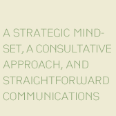a strategic mind-set, a consultative approach, and straightforward communications