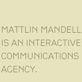 Mattlin Mandell is an interactive communications agency